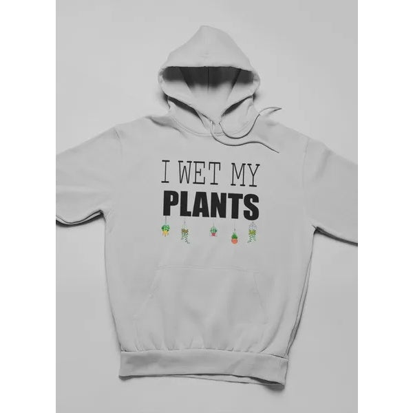 I Wet My Plants Hoodie