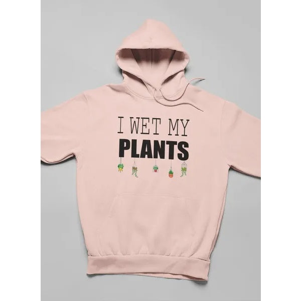I Wet My Plants Hoodie